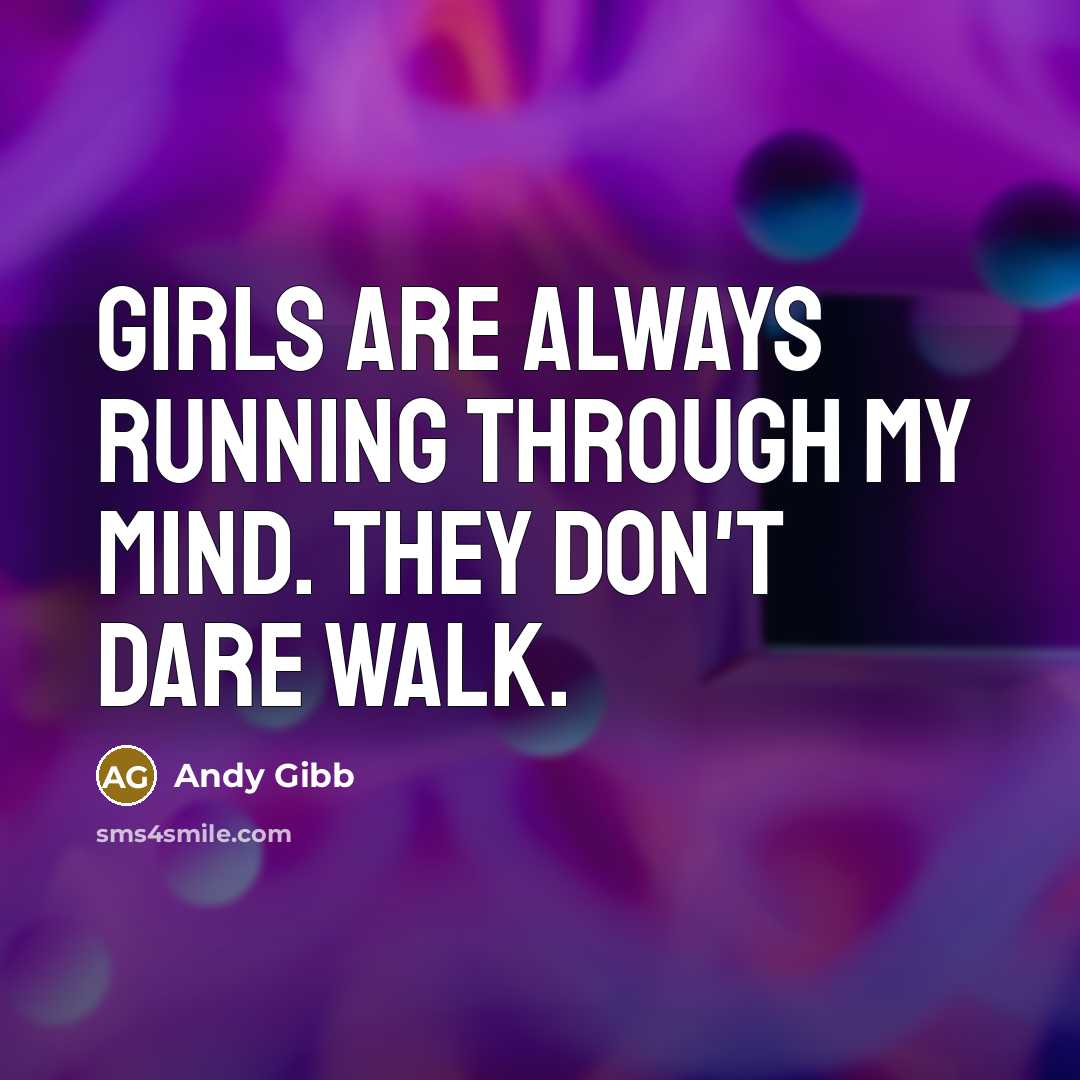 “Girls are always running through my mind. They don't dare…” quote by Andy Gibb