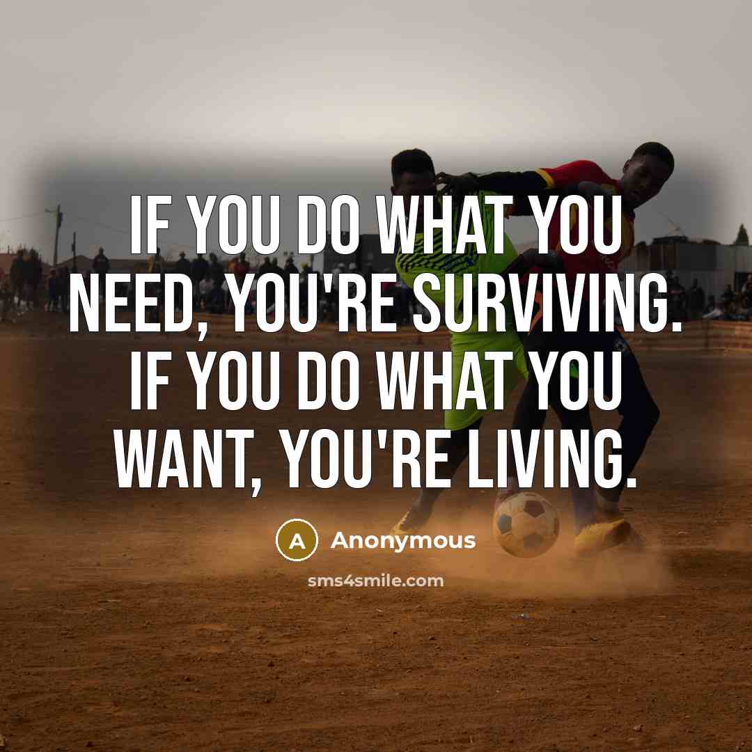 “If you do what you need, you're surviving. If you…” quote by Anonymous