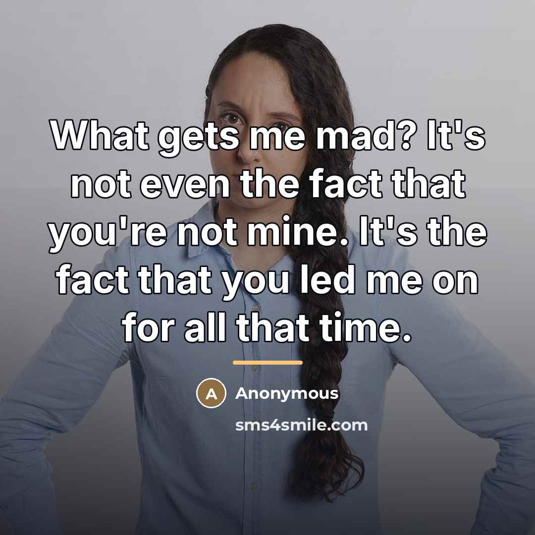 “What gets me mad? It's not even the fact that…” quote by Anonymous