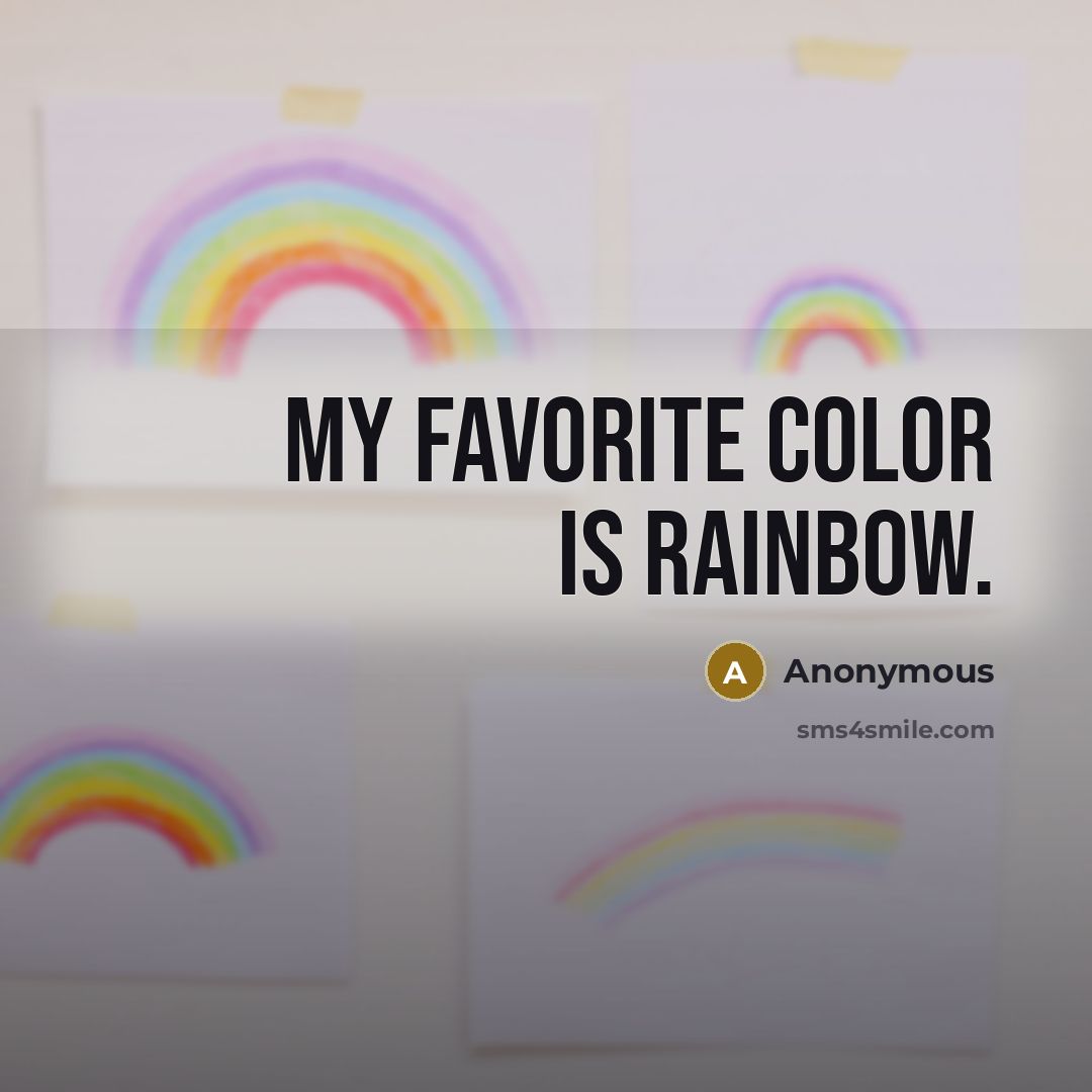“My favorite color is rainbow.…” quote by Anonymous