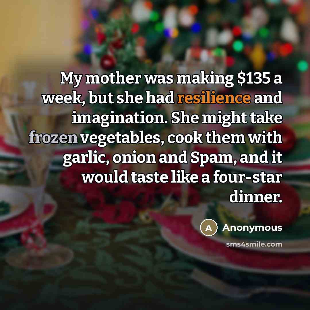 “My mother was making $135 a week, but she had…” quote by Anonymous