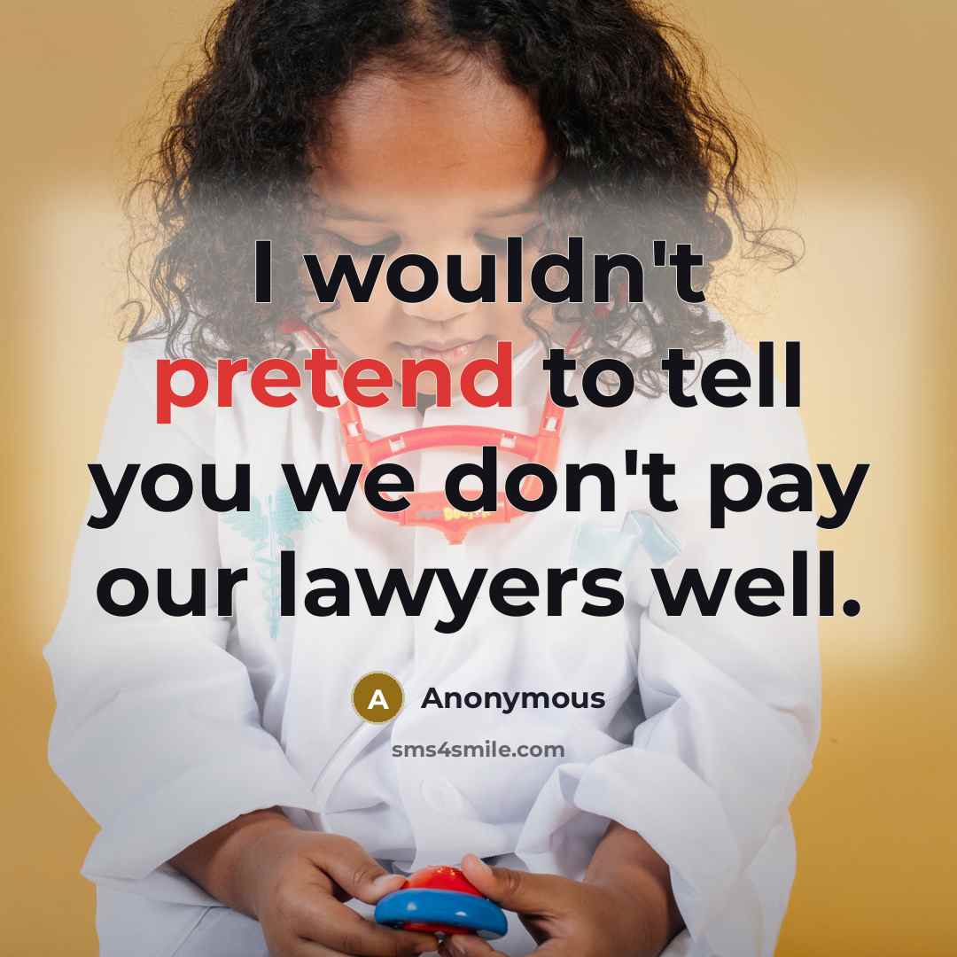 “I wouldn't pretend to tell you we don't pay our…” quote by Anonymous