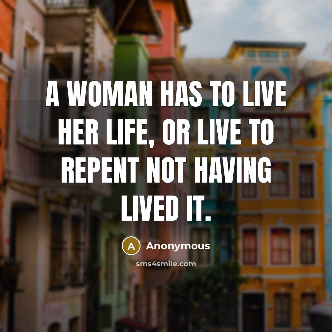 “A woman has to live her life, or live to…” quote by Anonymous