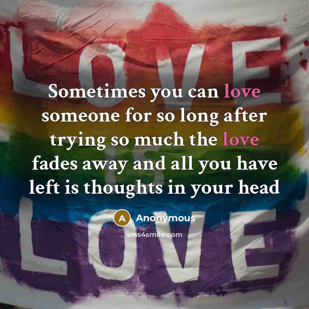 “Sometimes you can love someone for so long after trying…” quote by Anonymous