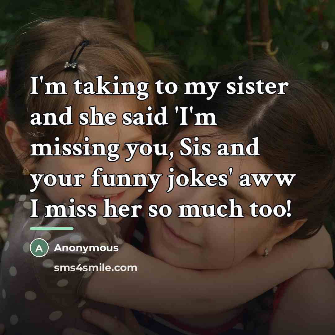 “I'm taking to my sister and she said 'I'm missing…” quote by Anonymous