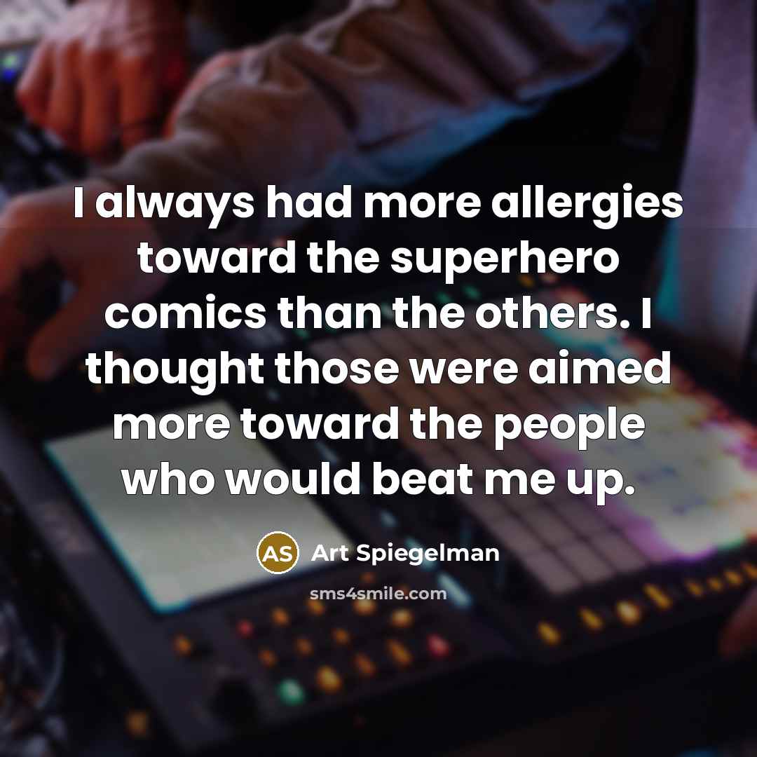 “I always had more allergies toward the superhero comics than…” quote by Art Spiegelman