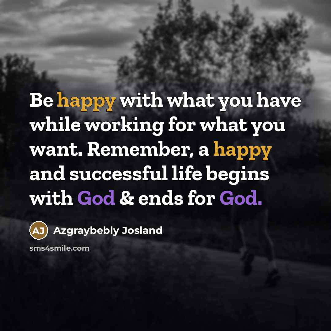 “Be happy with what you have while working for what…” quote by Azgraybebly Josland