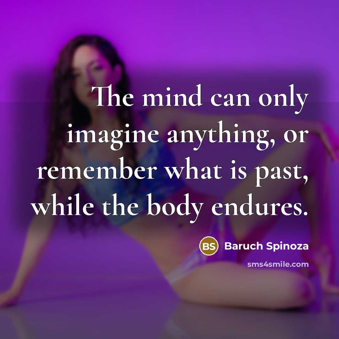 “The mind can only imagine anything, or remember what is…” quote by Baruch Spinoza