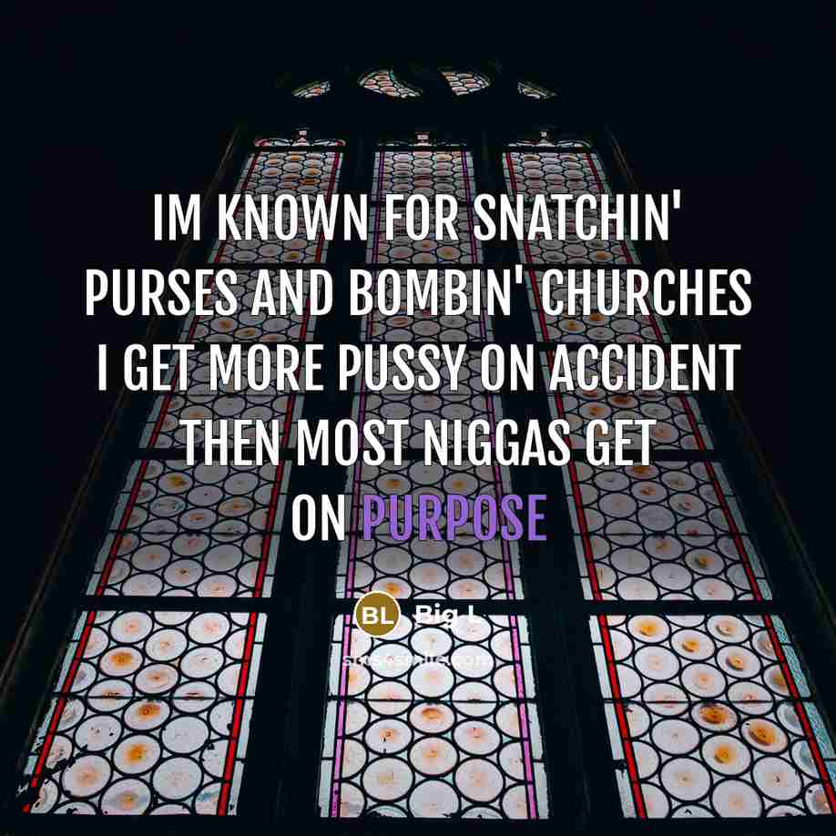 “Im known for snatchin' purses and bombin' churches I get…” quote by Big L
