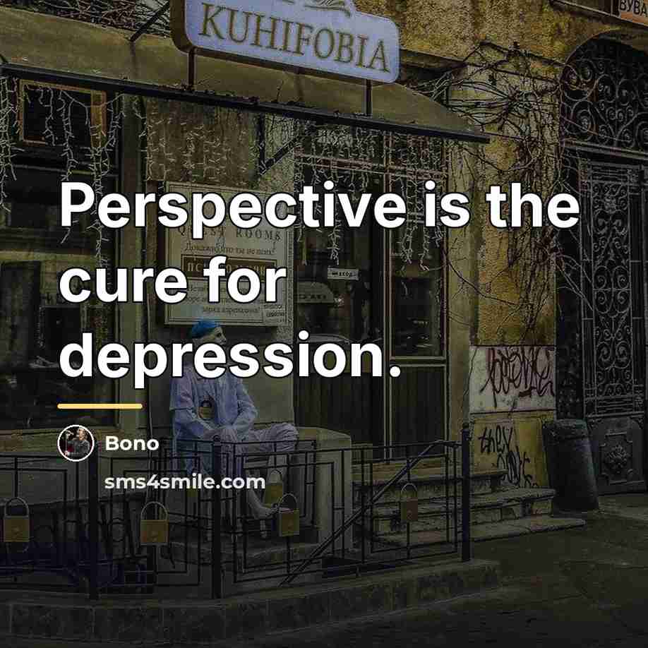 “Perspective is the cure for depression.…” quote by Bono