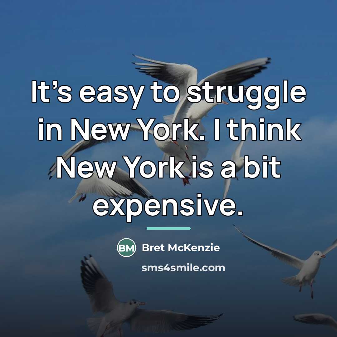 “It's easy to struggle in New York. I think New…” quote by Bret McKenzie