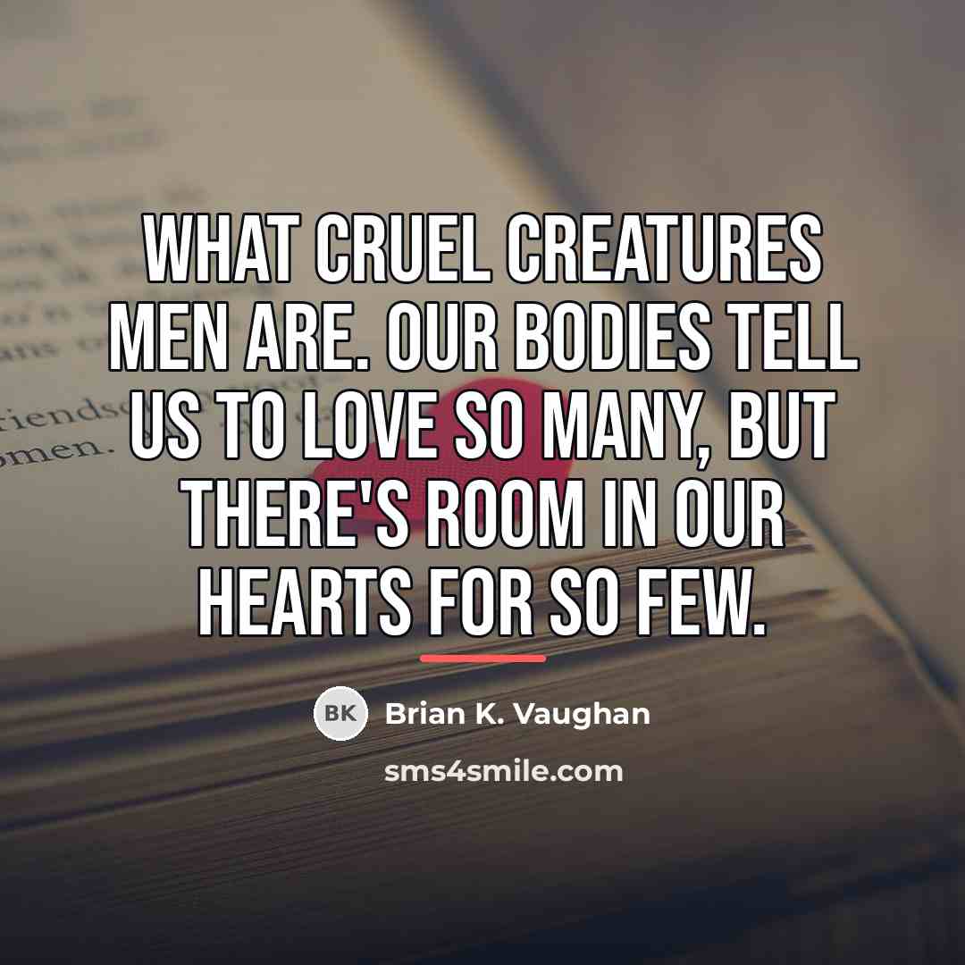 “What cruel creatures men are. Our bodies tell us to…” quote by Brian K. Vaughan