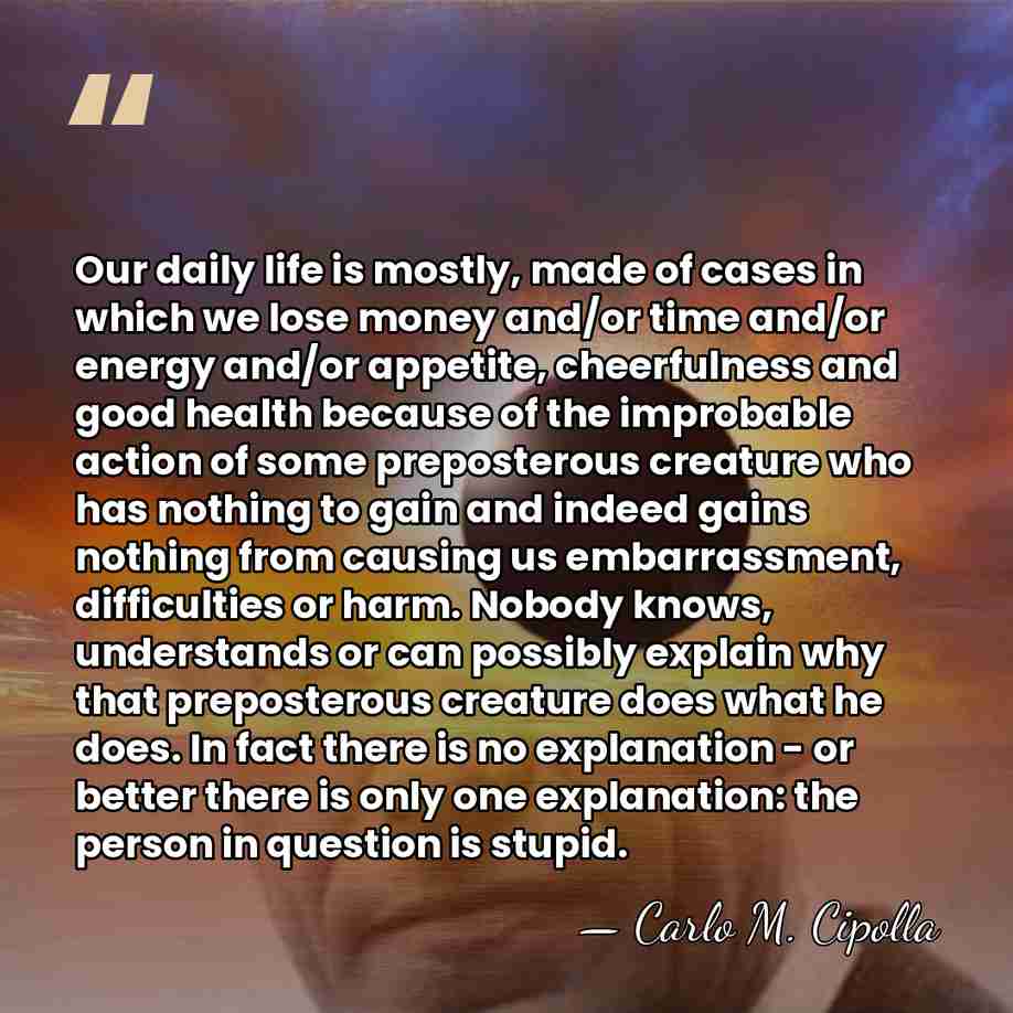 Our daily life is mostly, made of cases in which we lose&hellip; - Carlo M. Cipolla