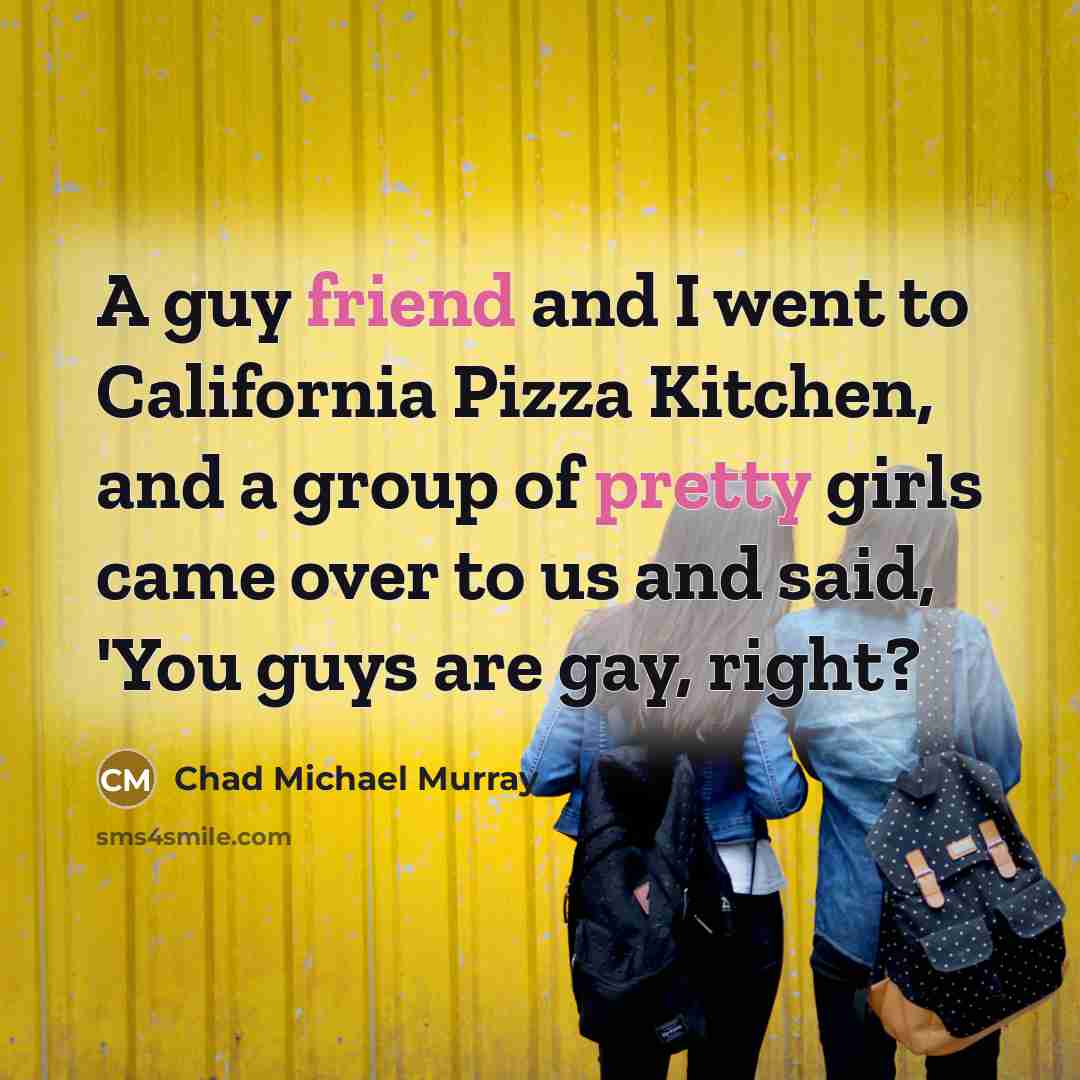 “A guy friend and I went to California Pizza Kitchen,…” quote by Chad Michael Murray