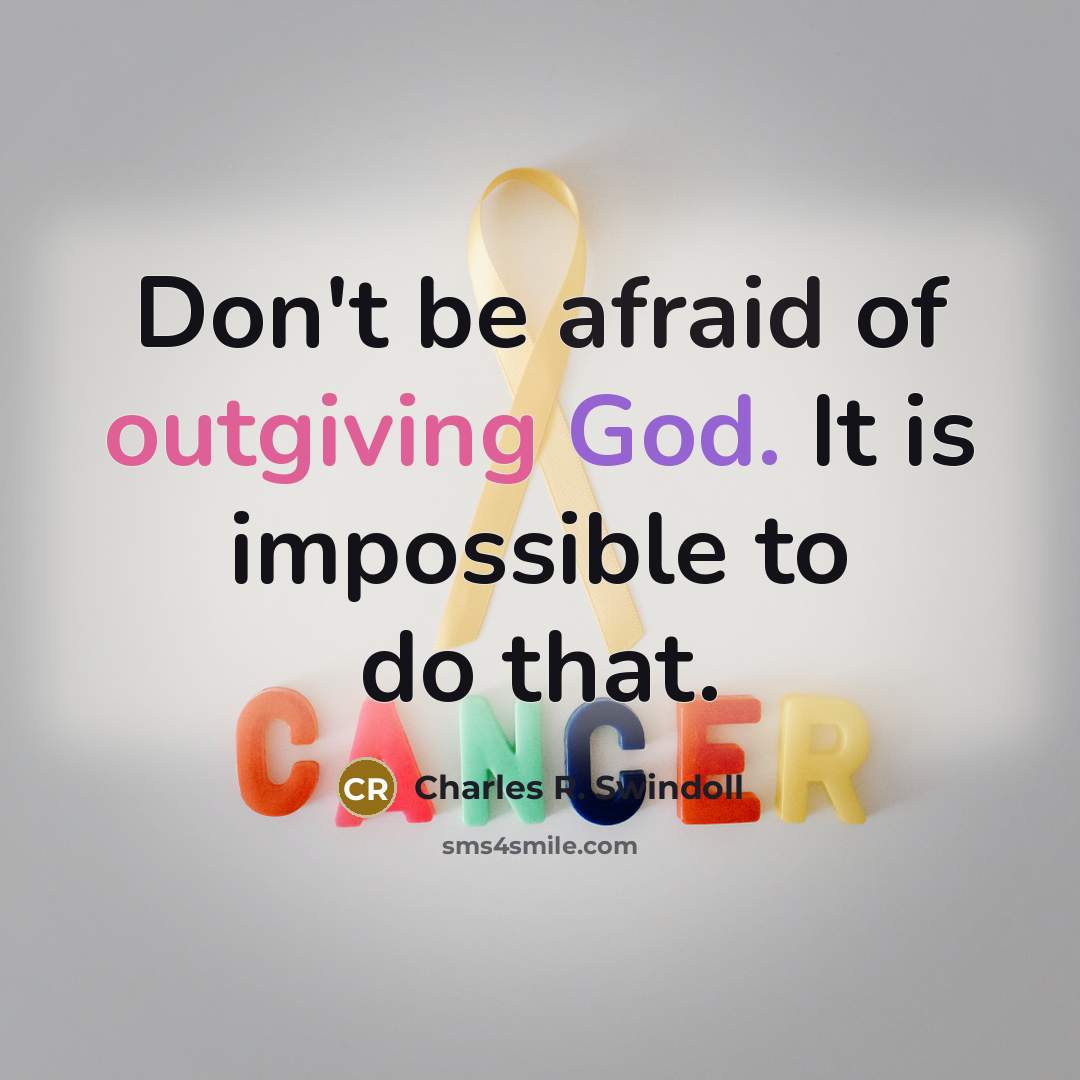 “Don't be afraid of outgiving God. It is impossible to do that.” quote by Charles R. Swindoll