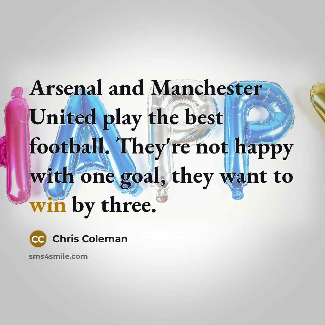 “Arsenal and Manchester United play the best football. They're not…” quote by Chris Coleman