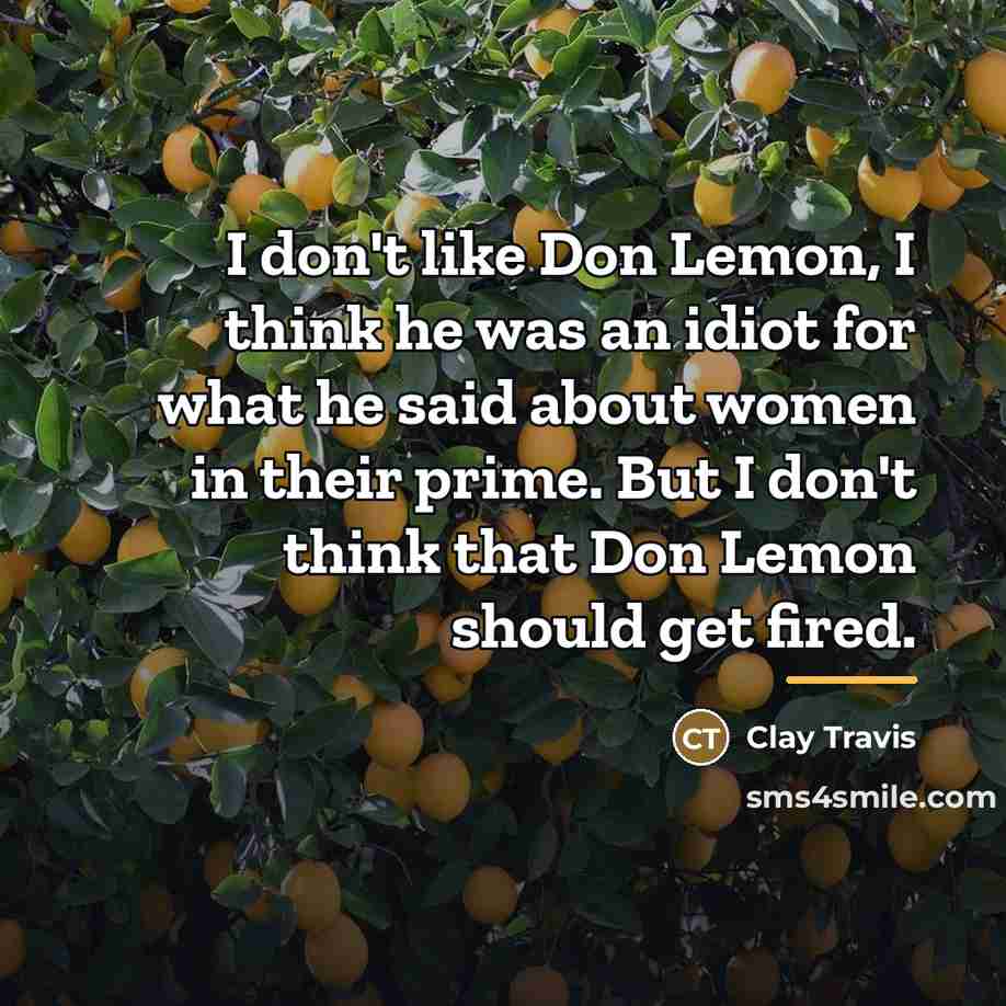 “I don't like Don Lemon, I think he was an…” quote by Clay Travis