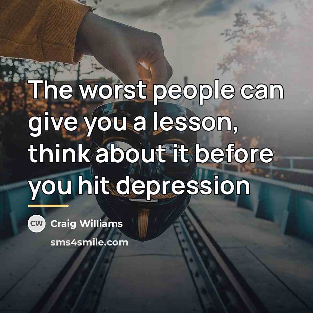 “The worst people can give you a lesson, think about…” quote by Craig Williams