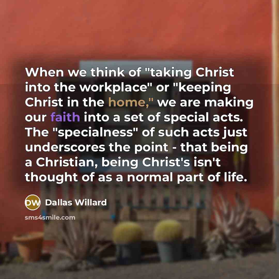 “When we think of "taking Christ into the workplace" or…” quote by Dallas Willard