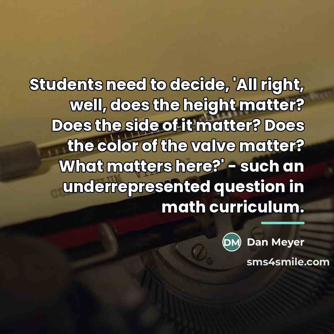 “Students need to decide, 'All right, well, does the height…” quote by Dan Meyer