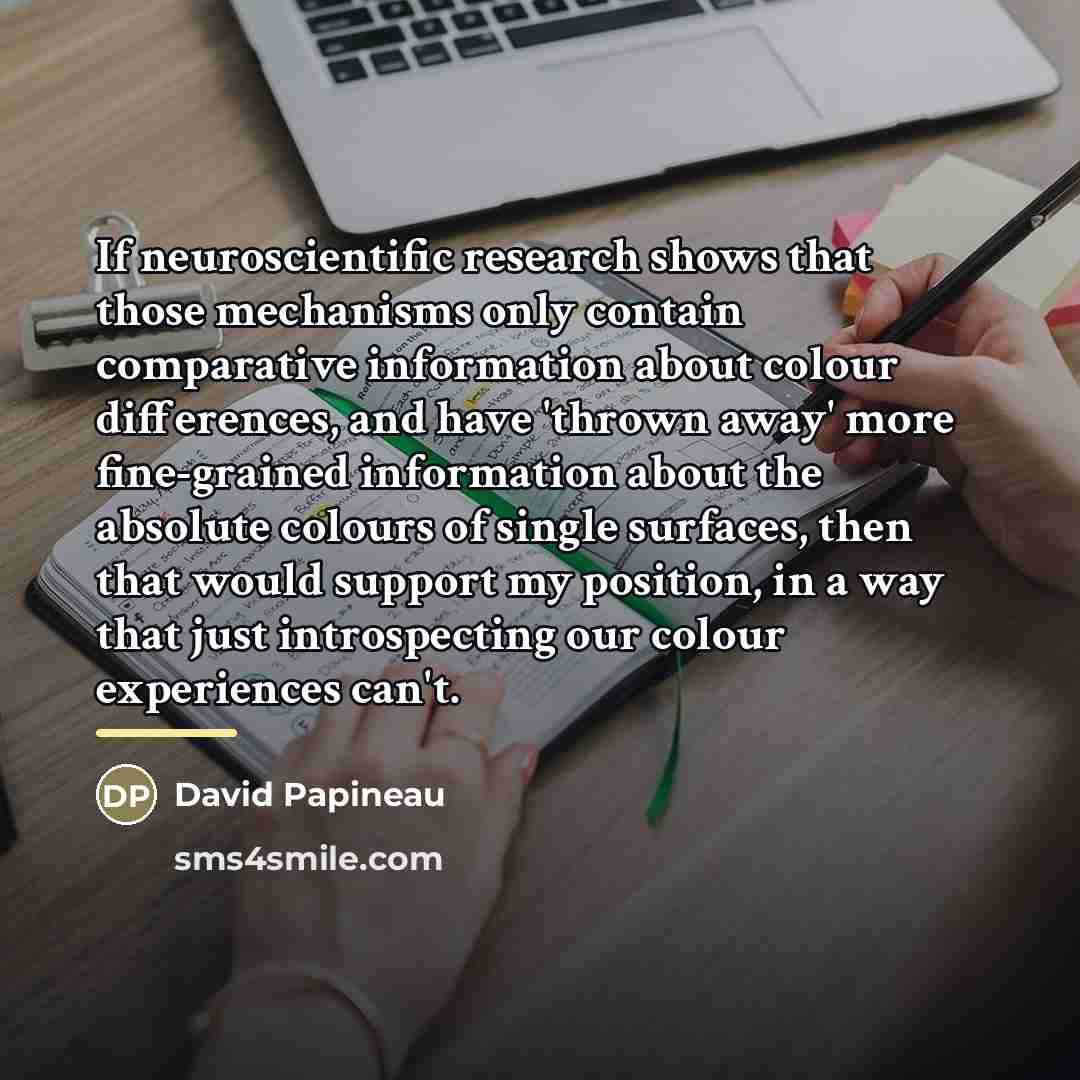 “If neuroscientific research shows that those mechanisms only contain comparative…” quote by David Papineau