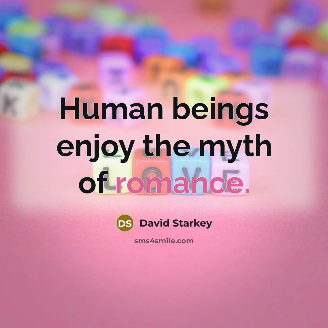 “Human beings enjoy the myth of romance.…” quote by David Starkey