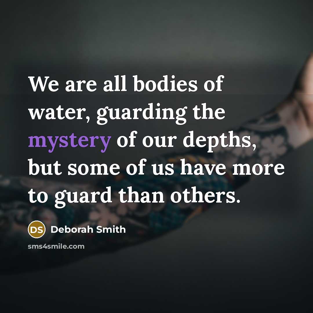 “We are all bodies of water, guarding the mystery of…” quote by Deborah Smith