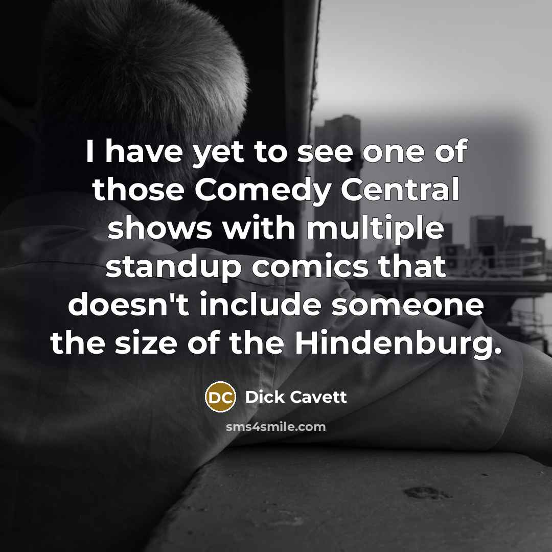“I have yet to see one of those Comedy Central…” quote by Dick Cavett