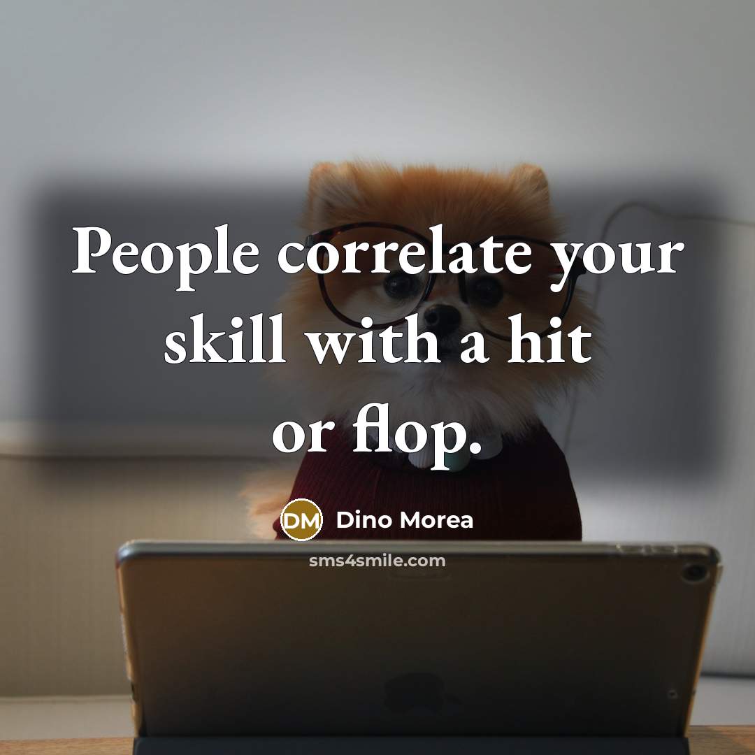 “People correlate your skill with a hit or flop.…” quote by Dino Morea