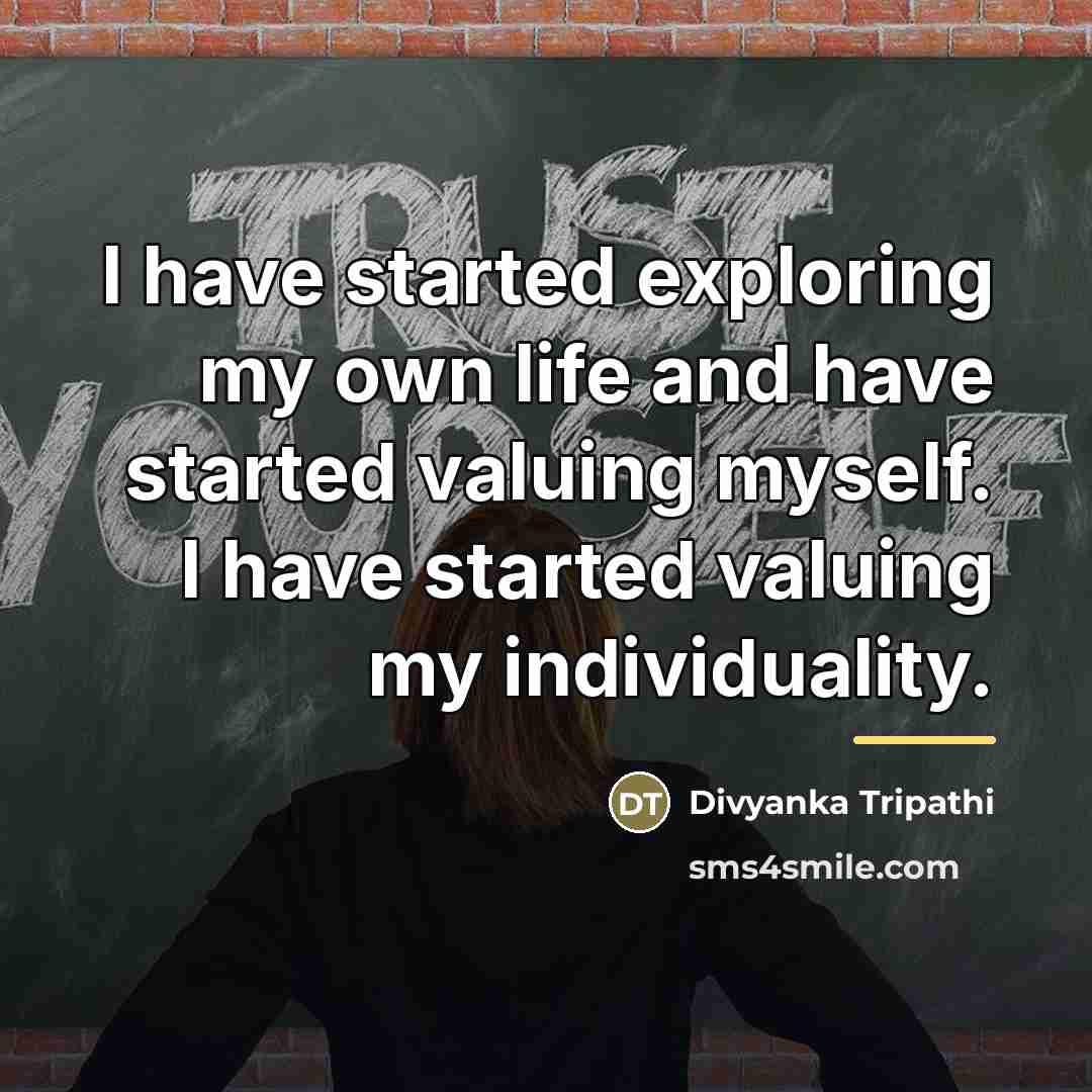 “I have started exploring my own life and have started…” quote by Divyanka Tripathi