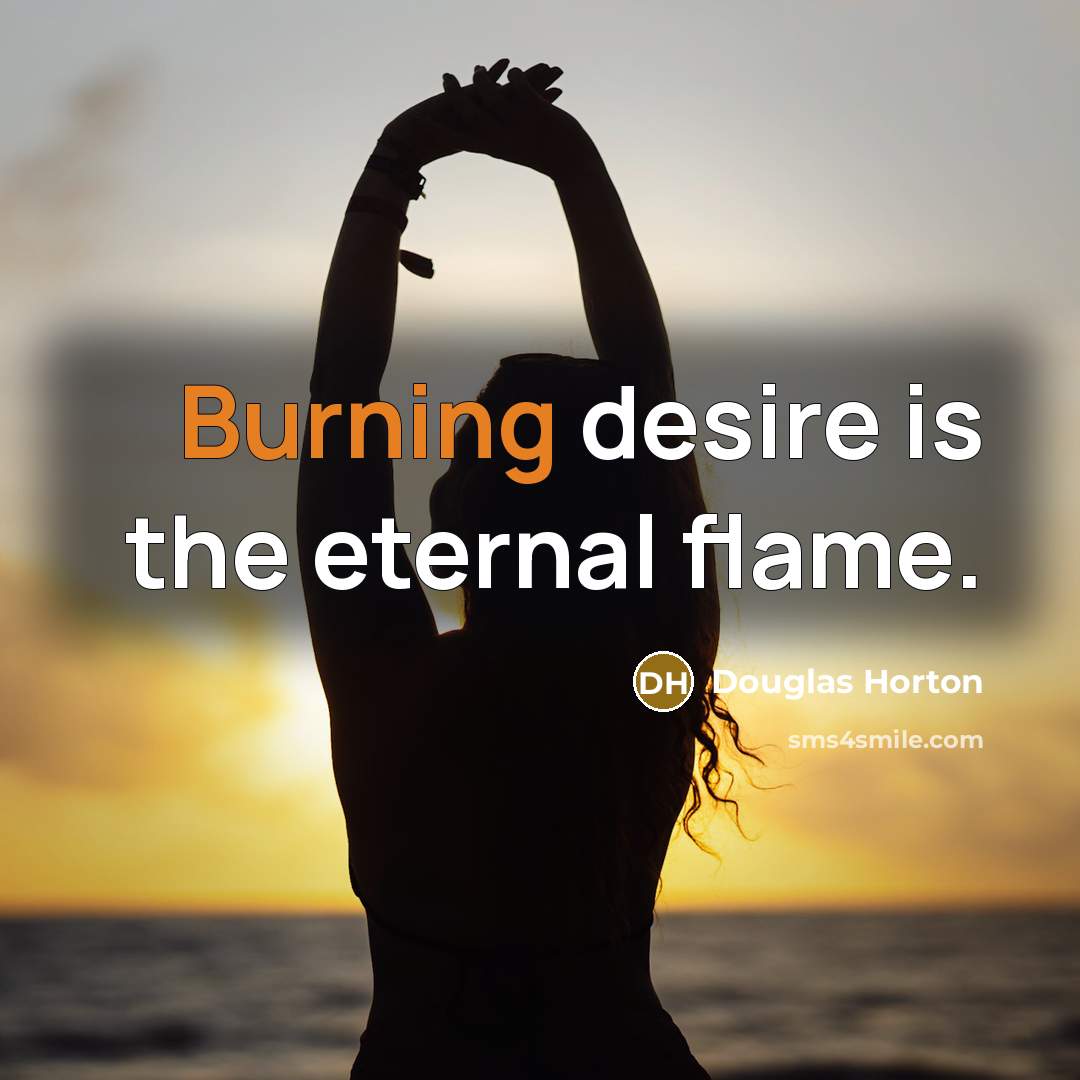 “Burning desire is the eternal flame.…” quote by Douglas Horton