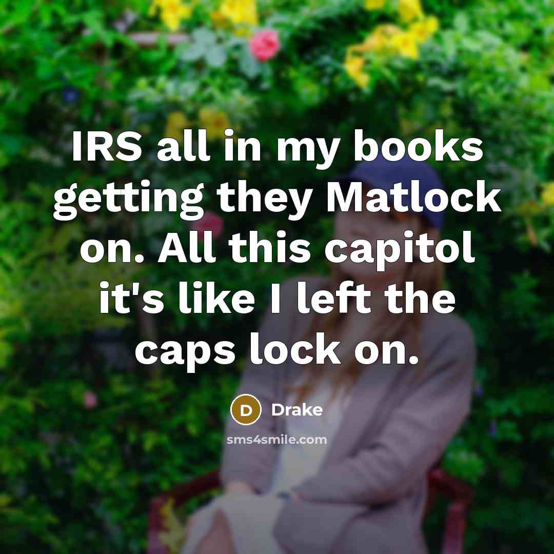 “IRS all in my books getting they Matlock on. All…” quote by Drake