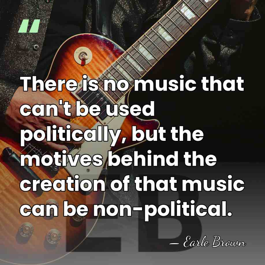 There is no music that can't be used politically, but the motives&hellip; - Earle Brown