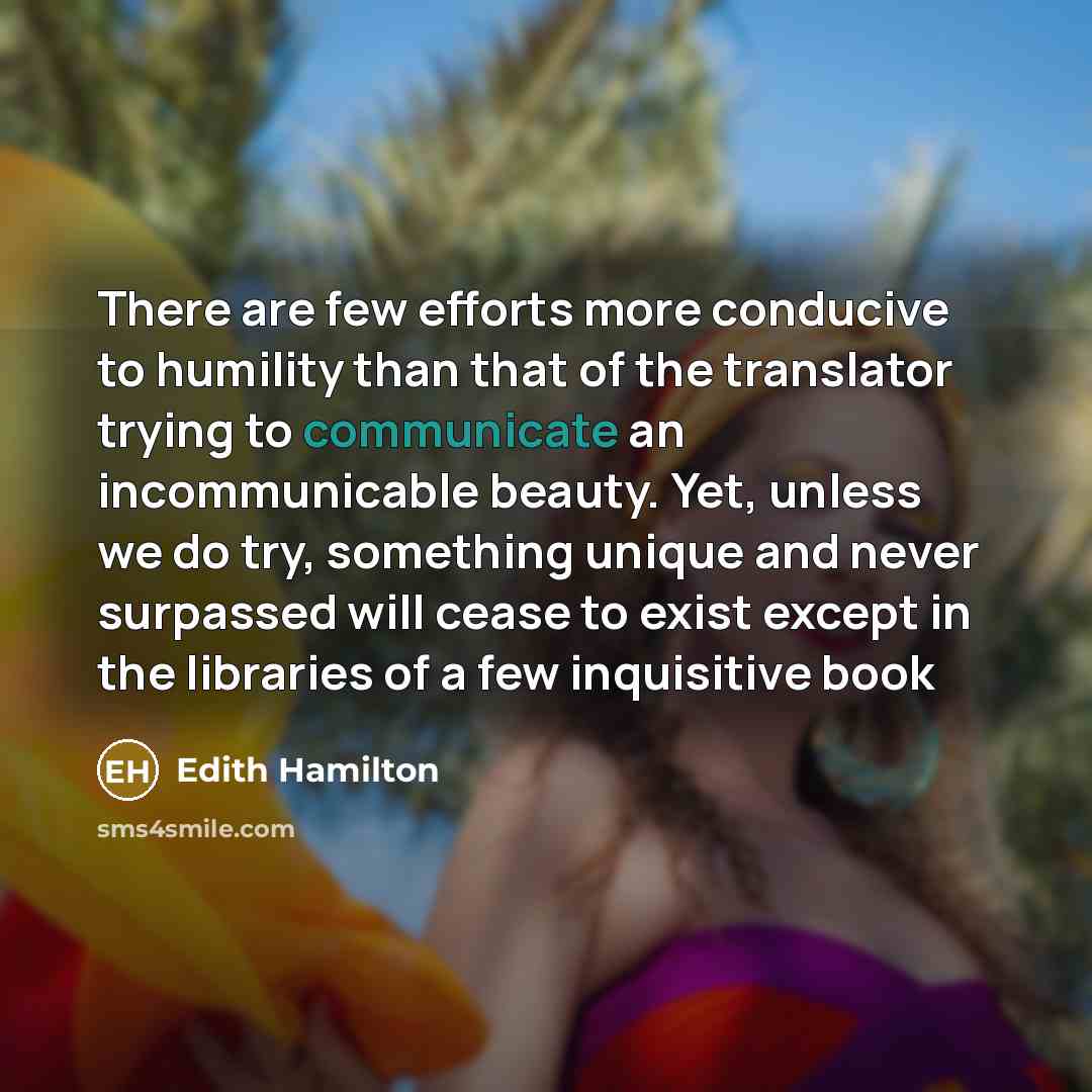 “There are few efforts more conducive to humility than that…” quote by Edith Hamilton