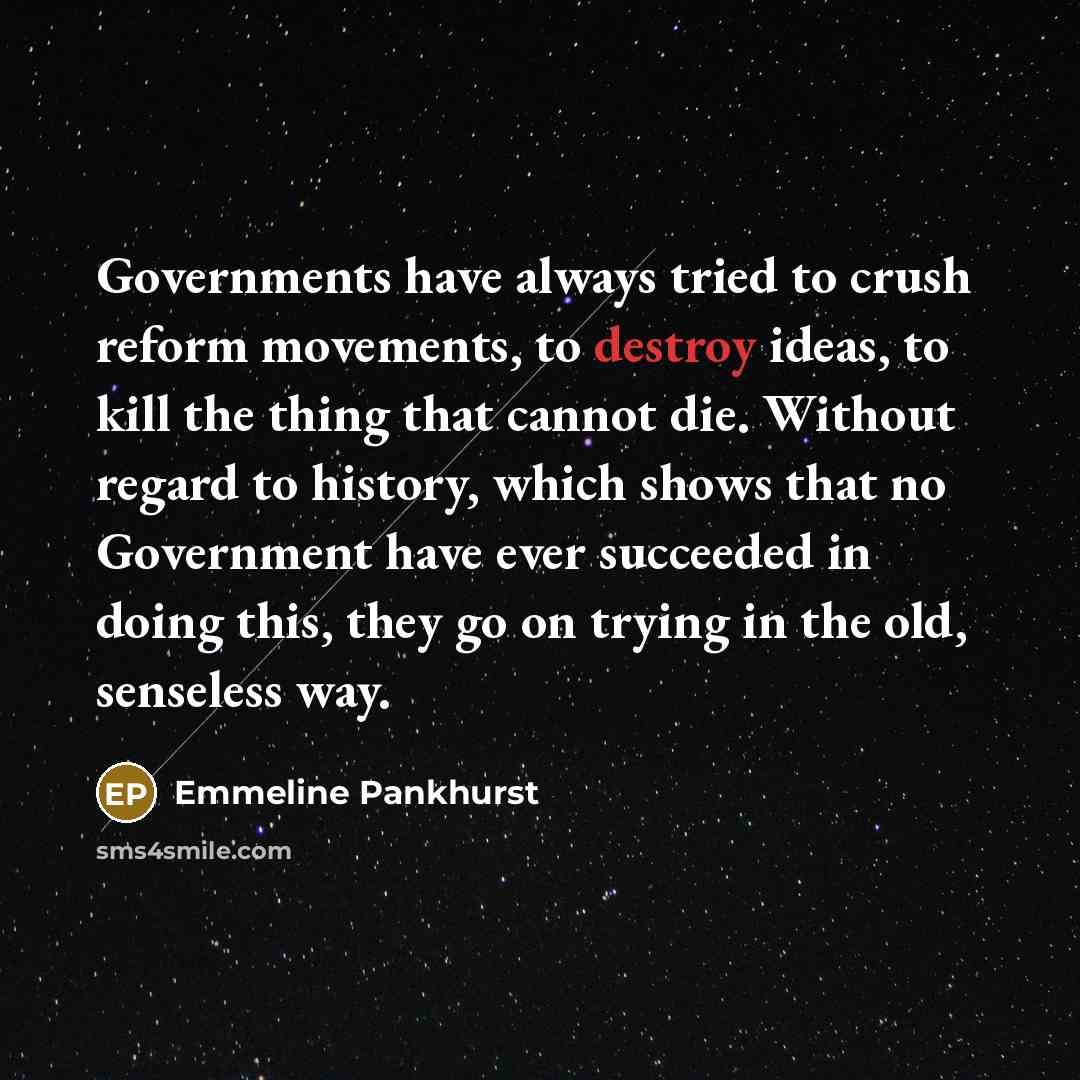 “Governments have always tried to crush reform movements, to destroy…” quote by Emmeline Pankhurst