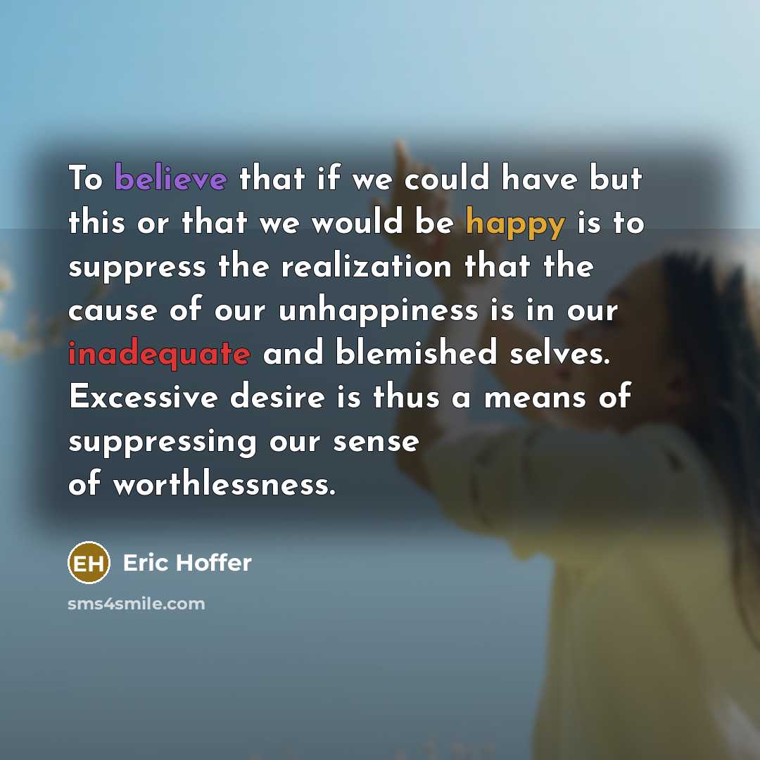 “To believe that if we could have but this or…” quote by Eric Hoffer