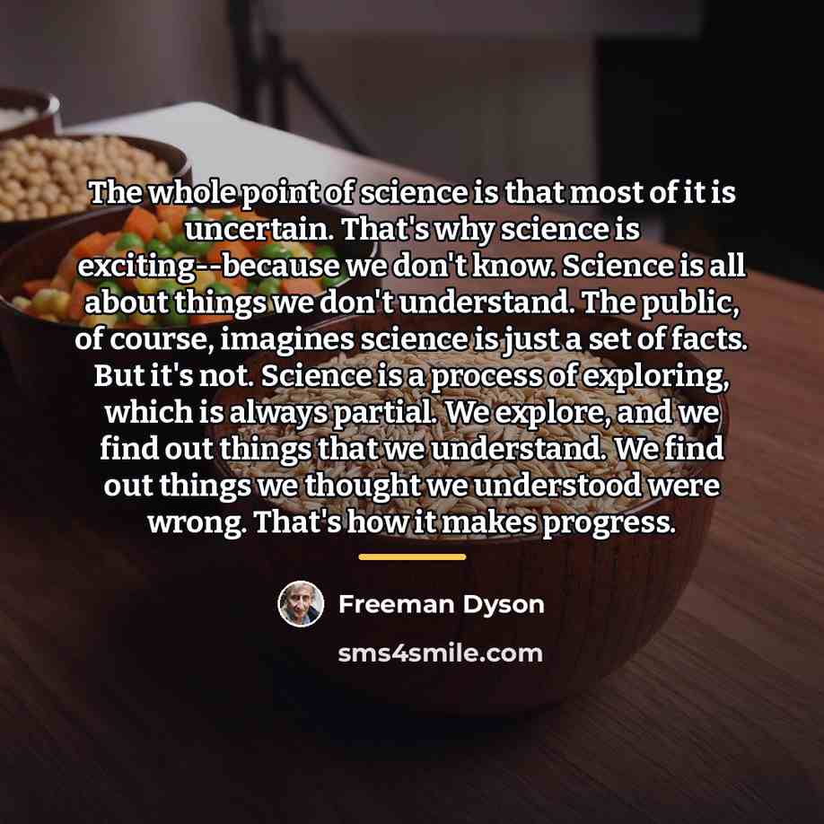 “The whole point of science is that most of it…” quote by Freeman Dyson