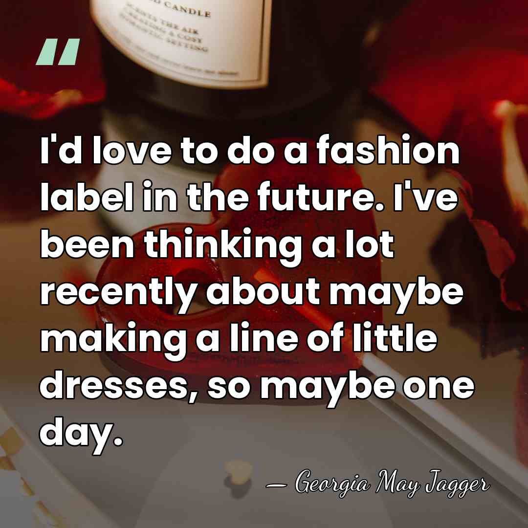 I'd love to do a fashion label in the future. I've been&hellip; - Georgia May Jagger