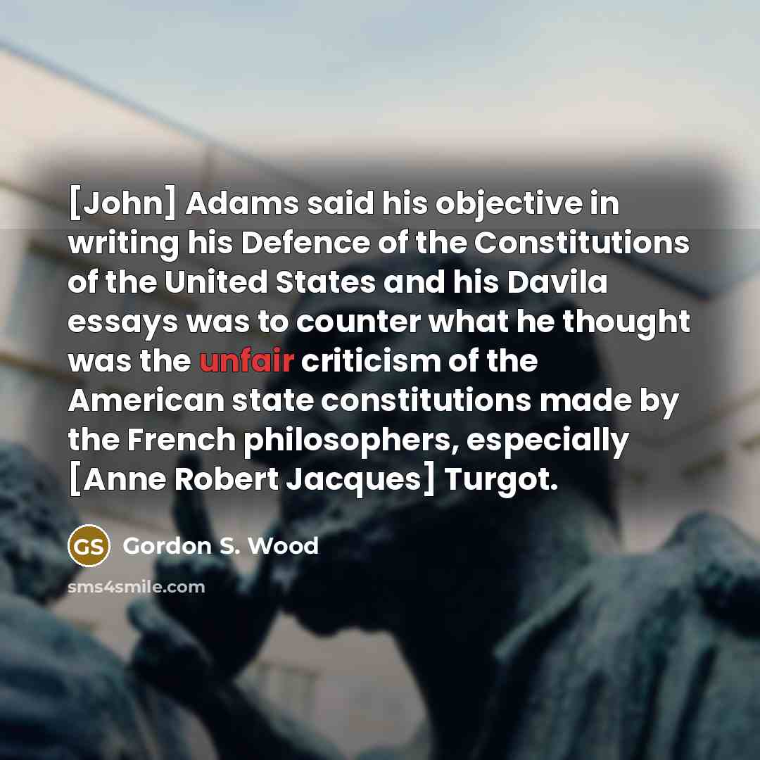 “[John] Adams said his objective in writing his Defence of…” quote by Gordon S. Wood