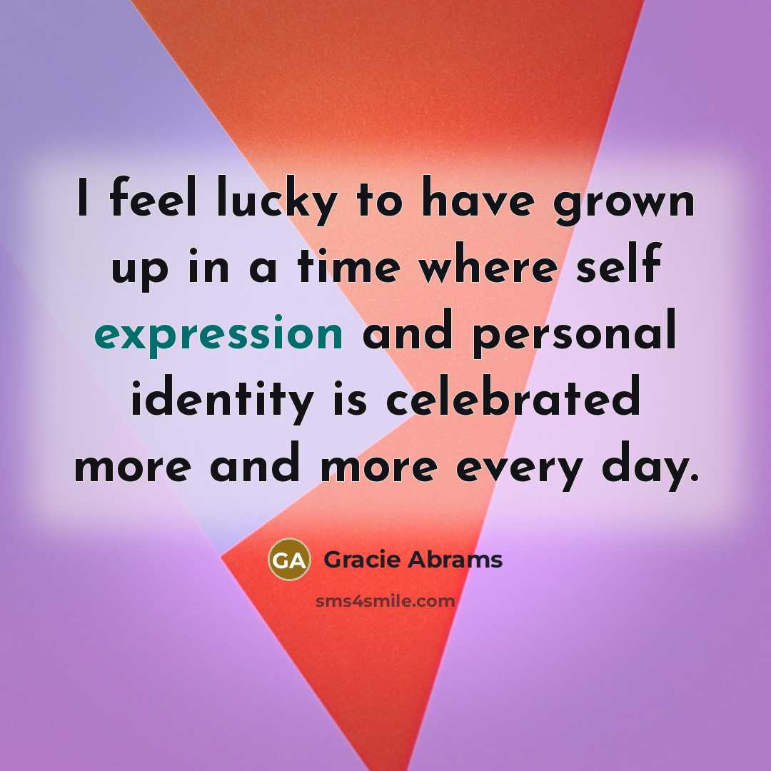“I feel lucky to have grown up in a time…” quote by Gracie Abrams