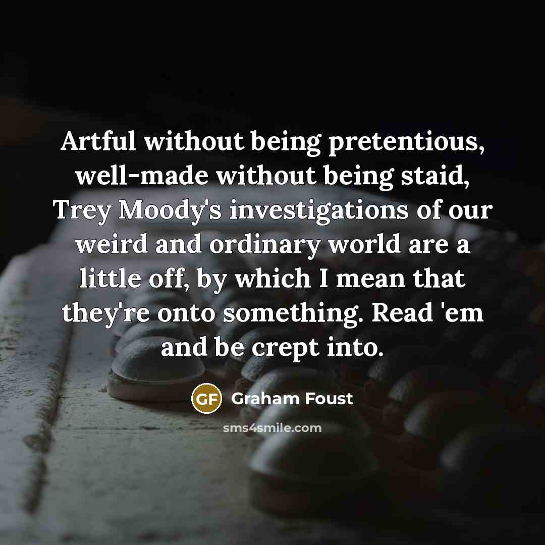 “Artful without being pretentious, well-made without being staid, Trey Moody's…” quote by Graham Foust