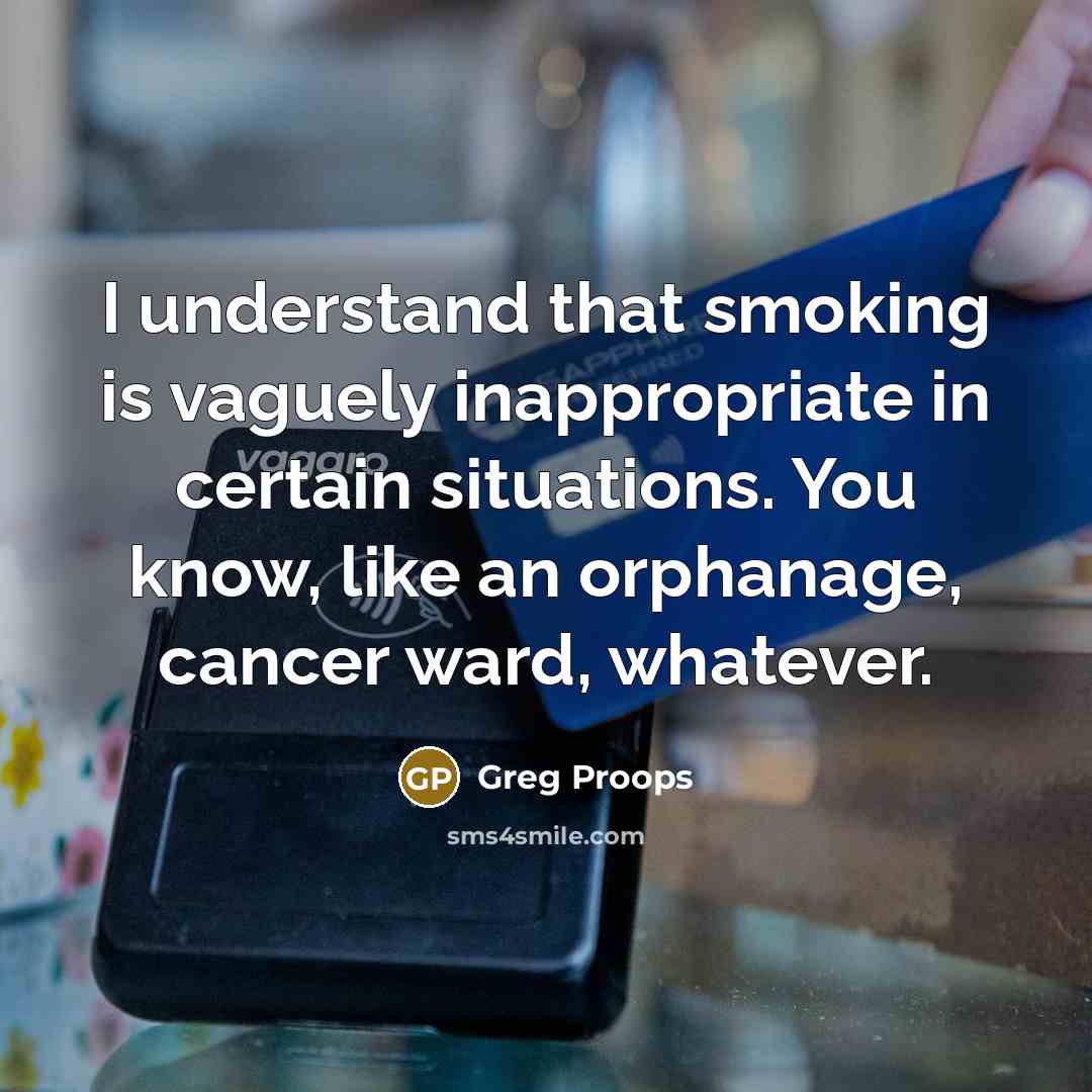 “I understand that smoking is vaguely inappropriate in certain situations.…” quote by Greg Proops
