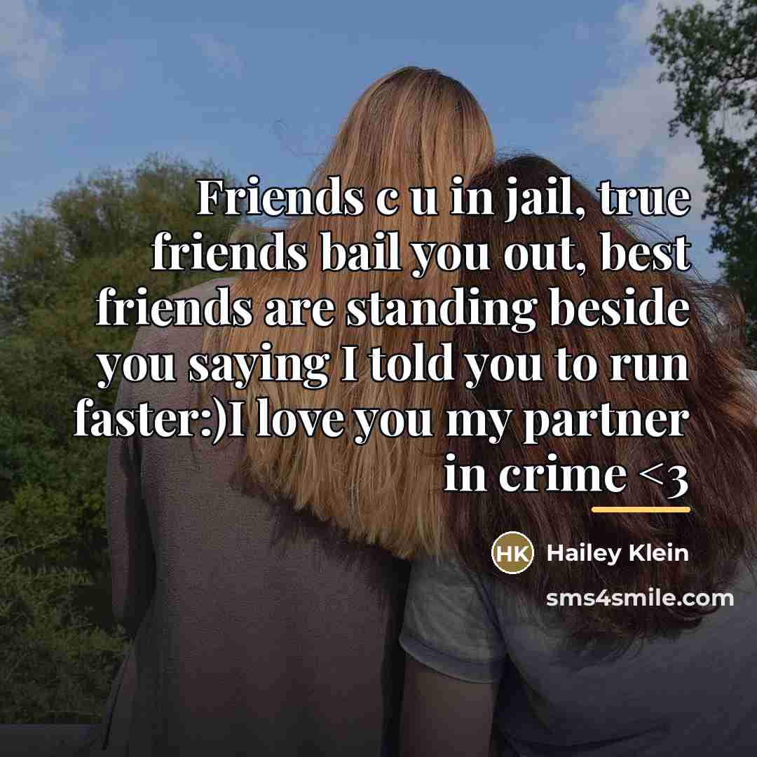 “Friends c u in jail, true friends bail you out,…” quote by Hailey Klein