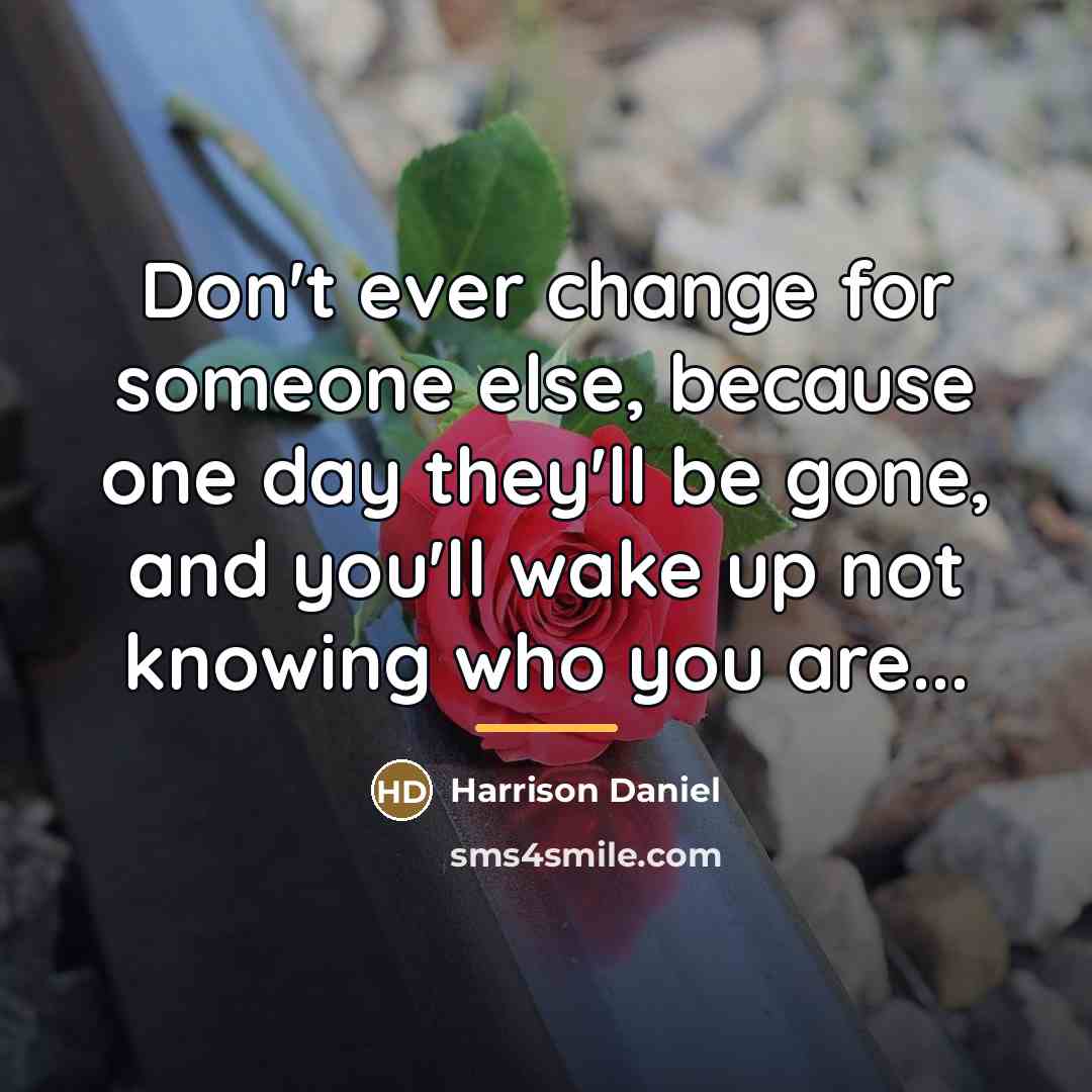 “Don't ever change for someone else, because one day they'll…” quote by Harrison Daniel