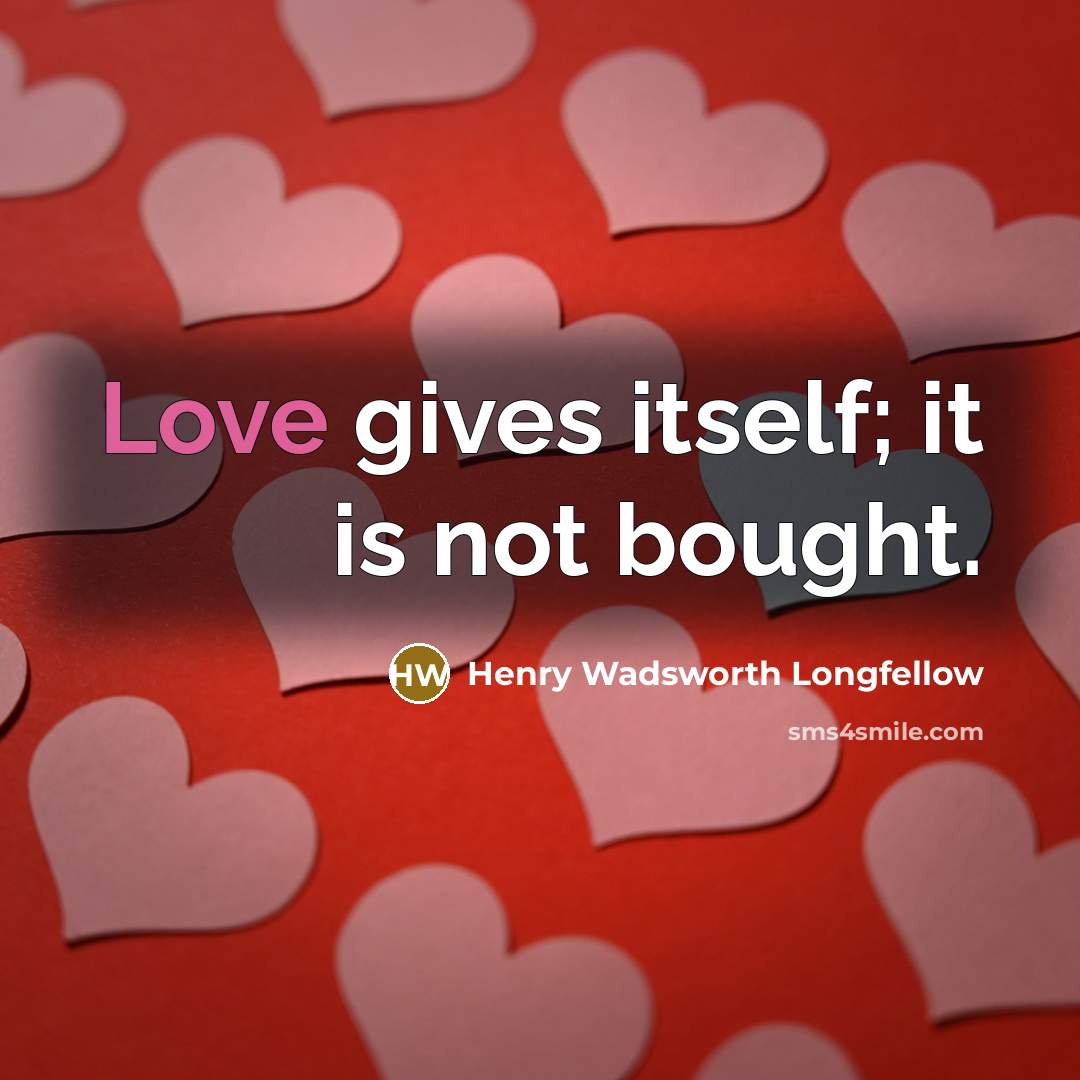 “Love gives itself; it is not bought.…” quote by Henry Wadsworth Longfellow