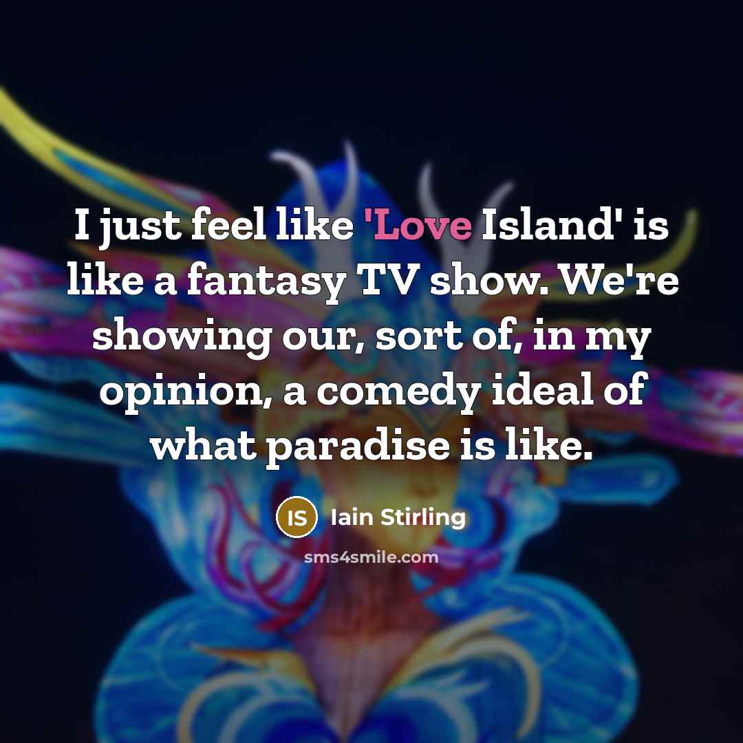 “I just feel like 'Love Island' is like a fantasy…” quote by Iain Stirling