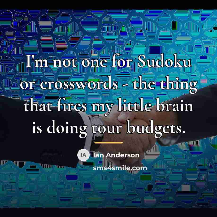 “I'm not one for Sudoku or crosswords - the thing…” quote by Ian Anderson