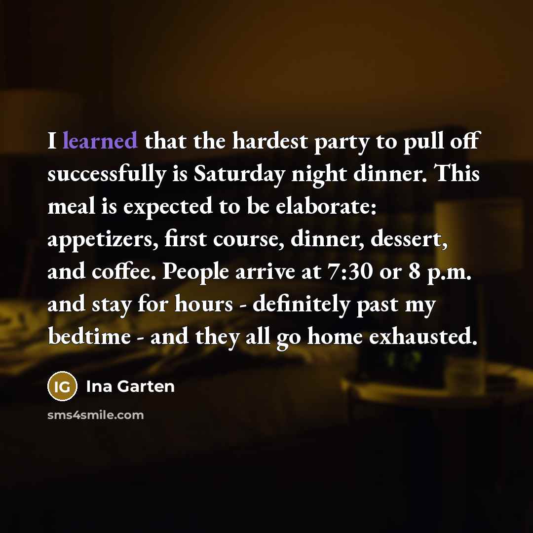 “I learned that the hardest party to pull off successfully…” quote by Ina Garten
