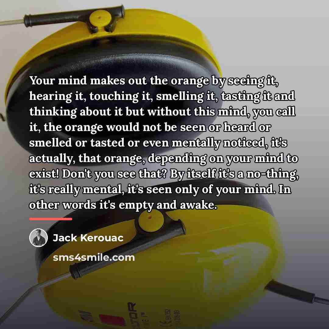 “Your mind makes out the orange by seeing it, hearing…” quote by Jack Kerouac