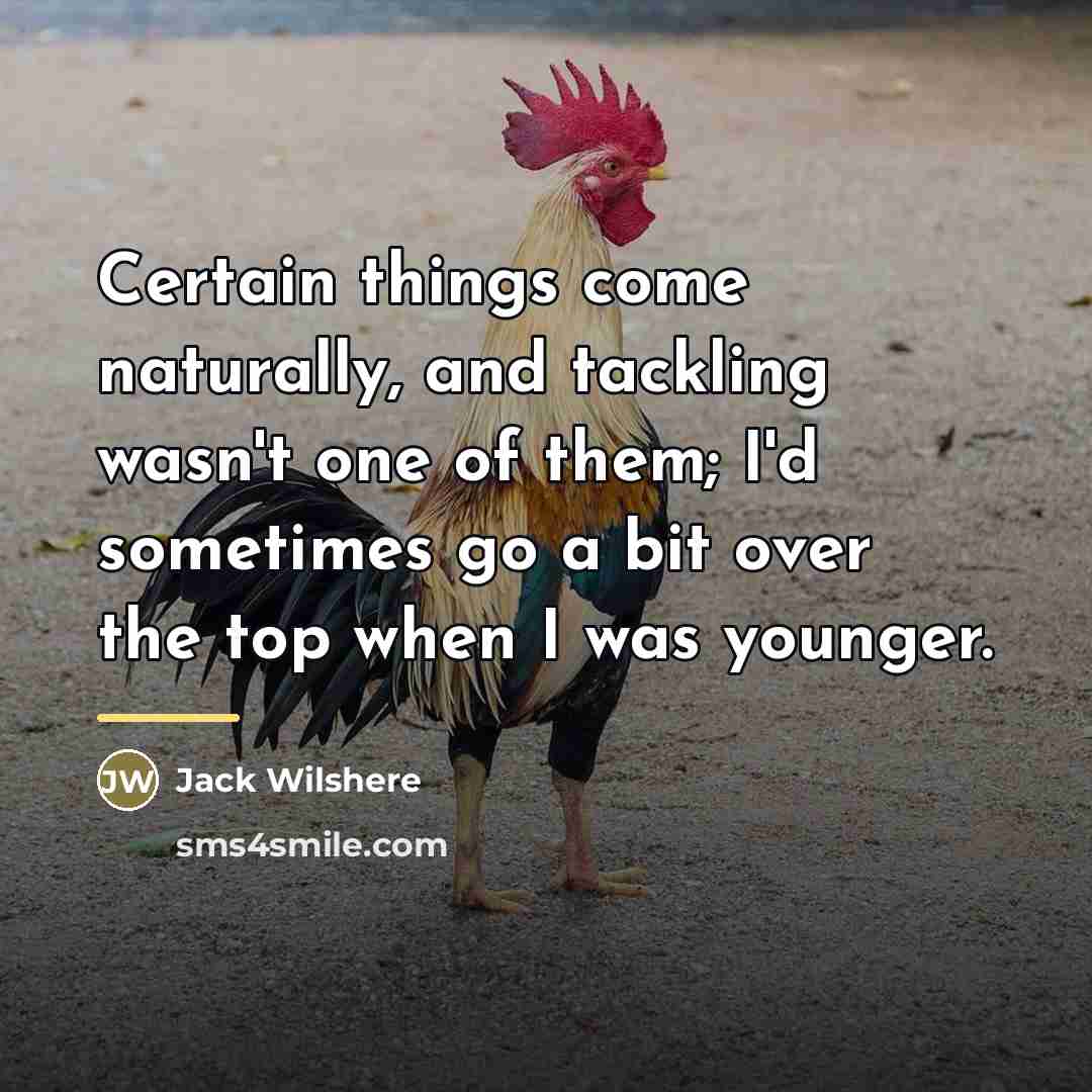 “Certain things come naturally, and tackling wasn't one of them;…” quote by Jack Wilshere